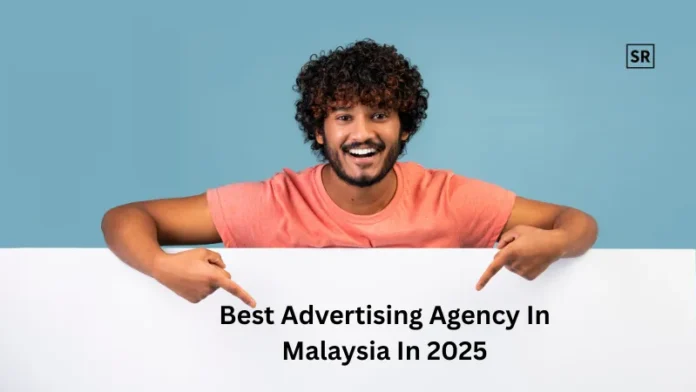 Best Advertising Agency In Malaysia In 2025