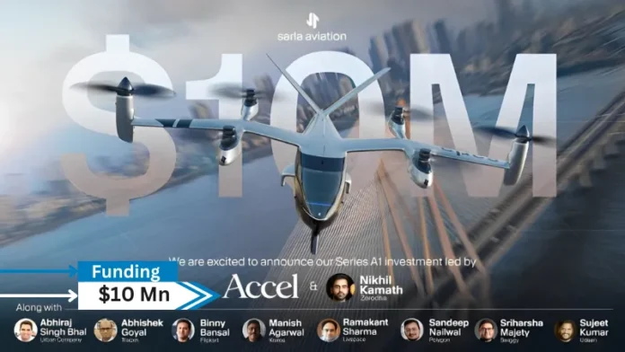 Sarla Aviation, has successfully raised USD 10 million in Series A1 funding. The round was led by Accel and Nikhil Kamath, with participation from angel investors including Binny Bansal, Sriharsha Majety, and more pioneer founders of India.