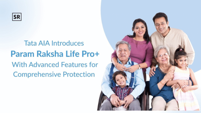 Tata AIA Launches Param Raksha Life Pro+ for Enhanced Comprehensive Protection