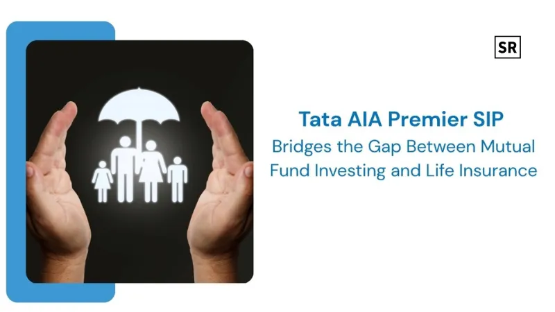 Tata AIA Premier SIP A Smart Blend of Mutual Fund Investing and Life Insurance