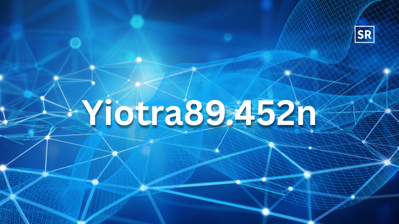 Yiotra89.452n Explained Features, Benefits, Uses & Future of a Smart Digital System