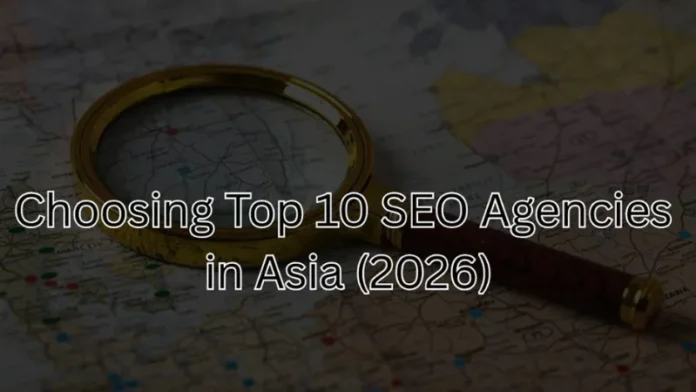 Choosing Top 10 SEO Agencies in Asia (2026)