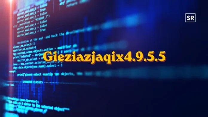 Simple Guide to Gieziazjaqix4.9.5.5 and How It Works