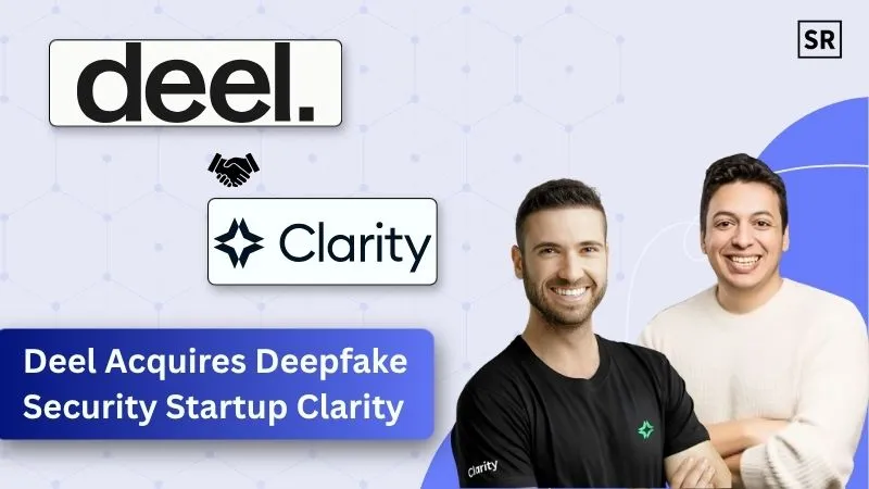 Deel Acquires Deepfake Security Startup Clarity in Deal Estimated at $40–50 Million