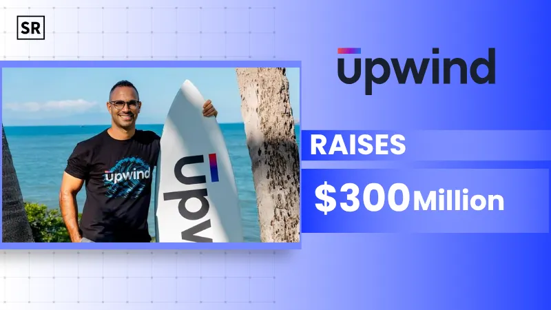 Upwind Raises $300 Mn at $3.8 Billion Valuation to Expand Cloud and AI Security