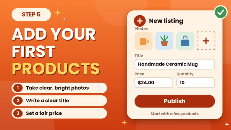 Add your first Etsy products with clear photos, a clear title and a fair price
